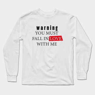 warning you must fall in love with me Long Sleeve T-Shirt
